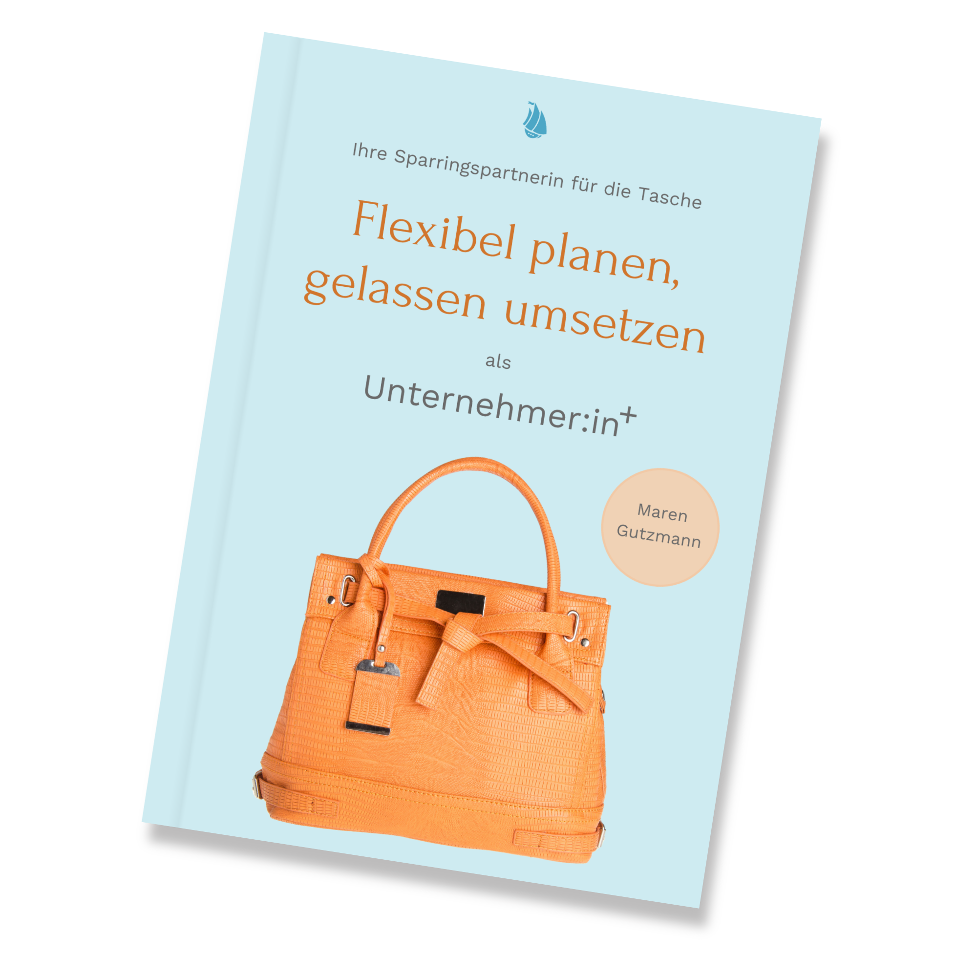 Das Buchcover hat einen eisblauen Hintergrund. Der genaue Titel lautet "Deine Spaaringspartnerin für die Tasche - Flexibel planen, gelassen umsetzen als Unternehmer:in+" und zeigt in der unteren Hälfte eine orangefarbene Leder-Handtasche mit nach oben stehenden Henkeln.