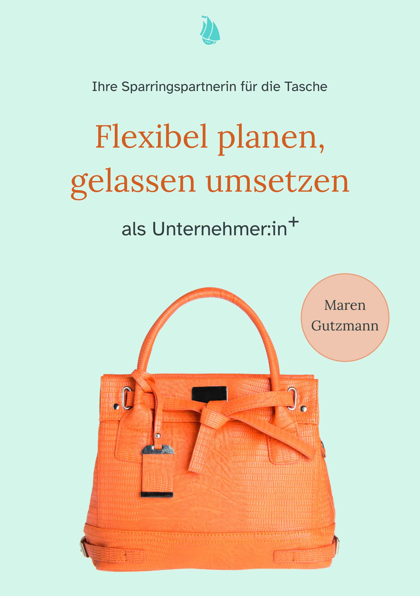 Buchcover - Flexibel planen, gelassen umsetzen | Maren Gutzmann Das Buchcover hat einen eisblauen Hintergrund. Der genaue Titel lautet "Deine Spaaringspartnerin für die Tasche - Flexibel planen, gelassen umsetzen als Unternehmer:in+" und zeigt in der unteren Hälfte eine orangefarbene Leder-Handtasche mit nach oben stehenden Henkeln.
